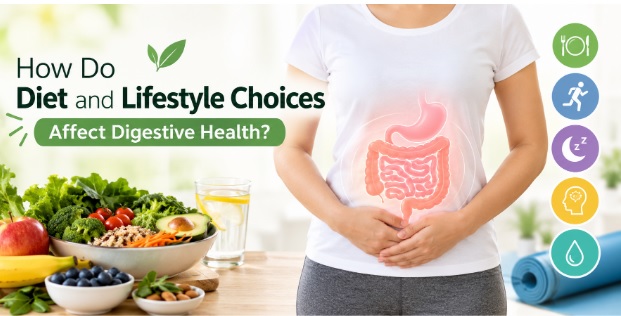 How Do Diet and Lifestyle Choices Affect Digestive Health?